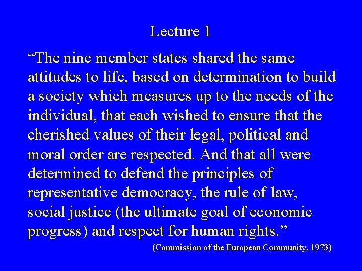 Lecture 1 “The nine member states shared the same attitudes to life, based on