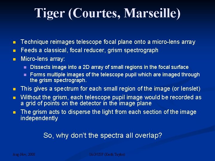 Tiger (Courtes, Marseille) Technique reimages telescope focal plane onto a micro-lens array Feeds a