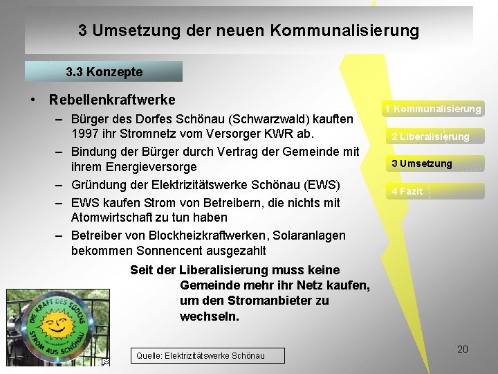 3 Umsetzung der neuen Kommunalisierung 3. 3 Konzepte • Rebellenkraftwerke – Bürger des Dorfes