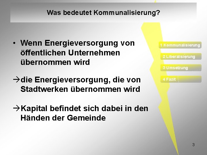 Was bedeutet Kommunalisierung? • Wenn Energieversorgung von öffentlichen Unternehmen übernommen wird die Energieversorgung, die