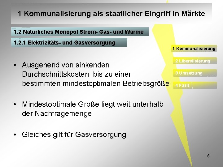 1 Kommunalisierung als staatlicher Eingriff in Märkte 1. 2 Natürliches Monopol Strom- Gas- und