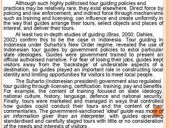 Although such highly politicised tour guiding policies and practices may be relatively rare, they