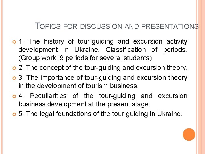 TOPICS FOR DISCUSSION AND PRESENTATIONS 1. The history of tour-guiding and excursion activity development
