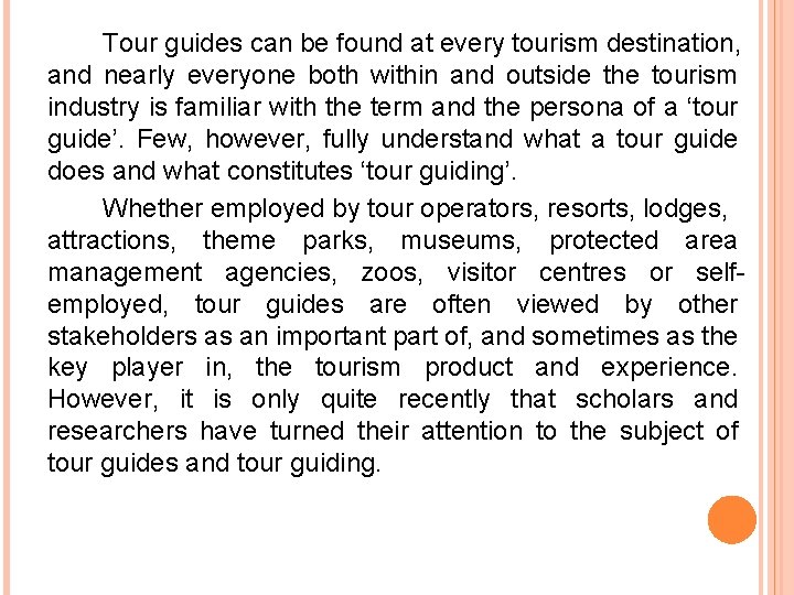 Tour guides can be found at every tourism destination, and nearly everyone both within