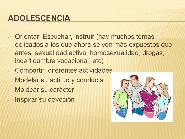 ADOLESCENCIA - - Orientar: Escuchar, instruir (hay muchos temas delicados a los que ahora