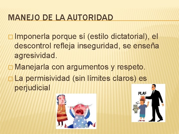 MANEJO DE LA AUTORIDAD � Imponerla porque sí (estilo dictatorial), el descontrol refleja inseguridad,