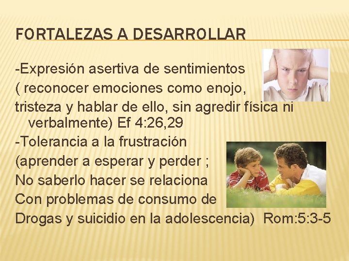 FORTALEZAS A DESARROLLAR -Expresión asertiva de sentimientos ( reconocer emociones como enojo, tristeza y