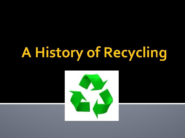 A History of Recycling 