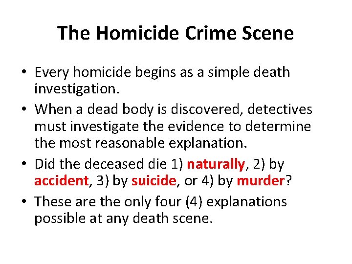 The Homicide Crime Scene • Every homicide begins as a simple death investigation. •