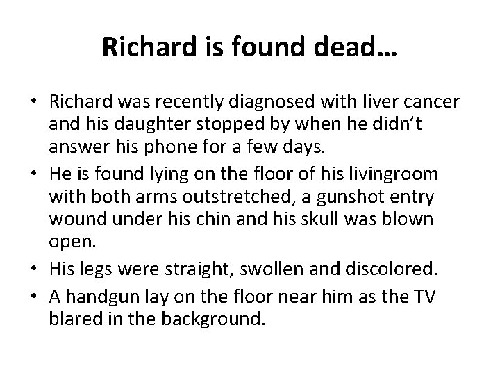 Richard is found dead… • Richard was recently diagnosed with liver cancer and his