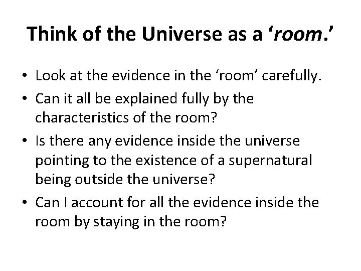 Think of the Universe as a ‘room. ’ • Look at the evidence in