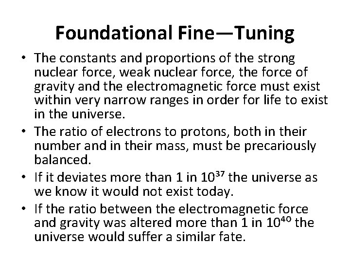 Foundational Fine—Tuning • The constants and proportions of the strong nuclear force, weak nuclear