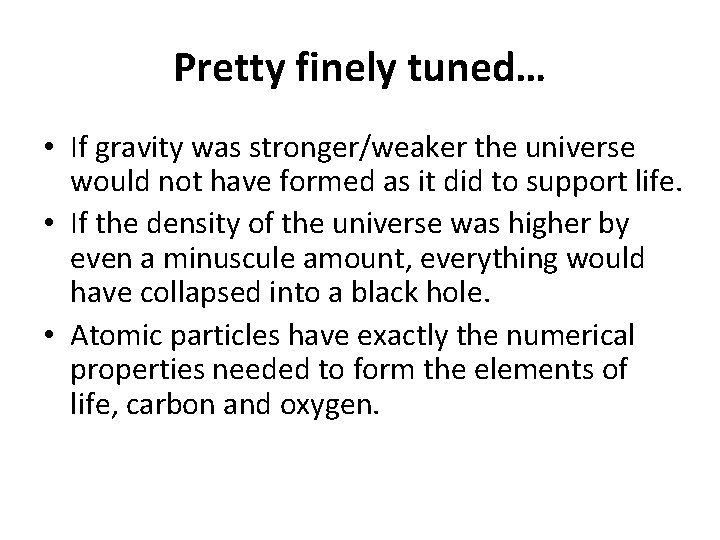 Pretty finely tuned… • If gravity was stronger/weaker the universe would not have formed