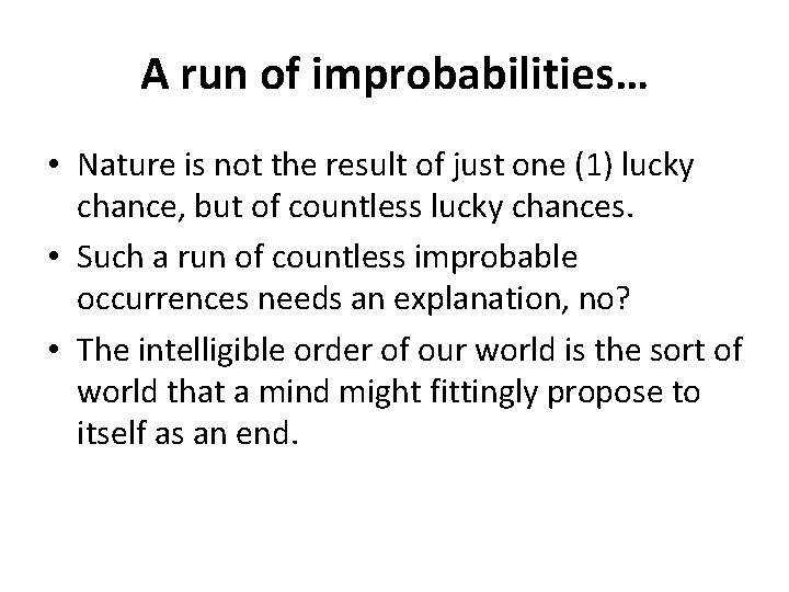 A run of improbabilities… • Nature is not the result of just one (1)