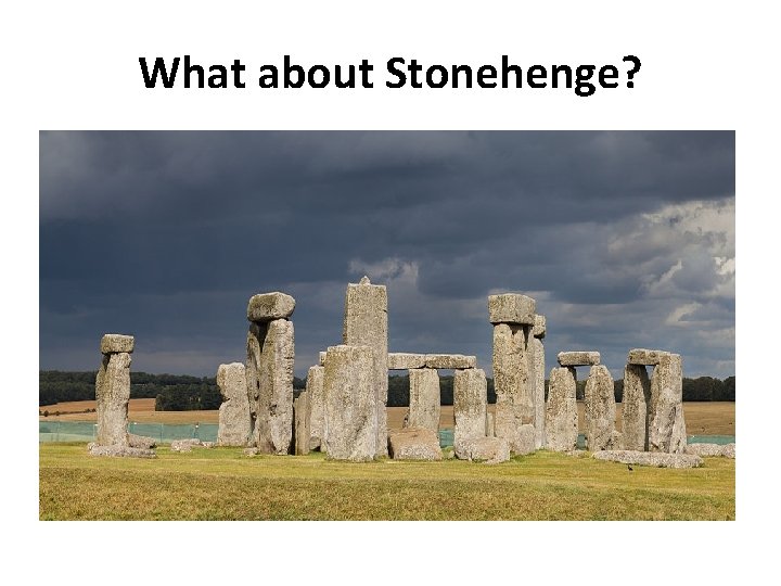 What about Stonehenge? 