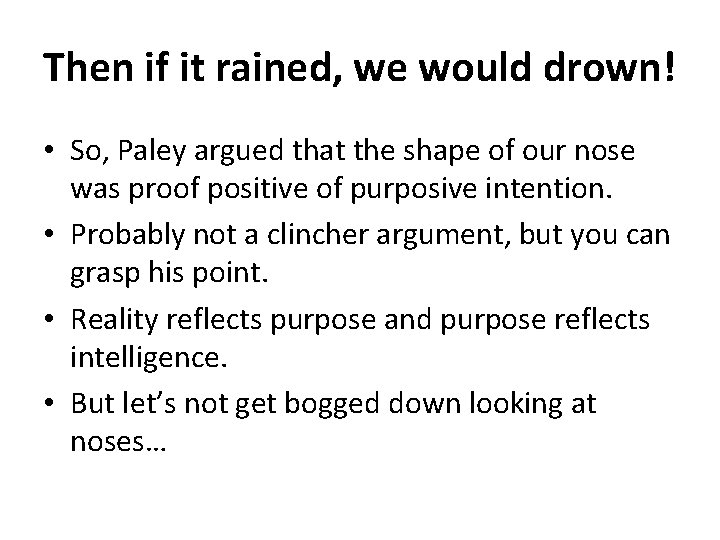 Then if it rained, we would drown! • So, Paley argued that the shape