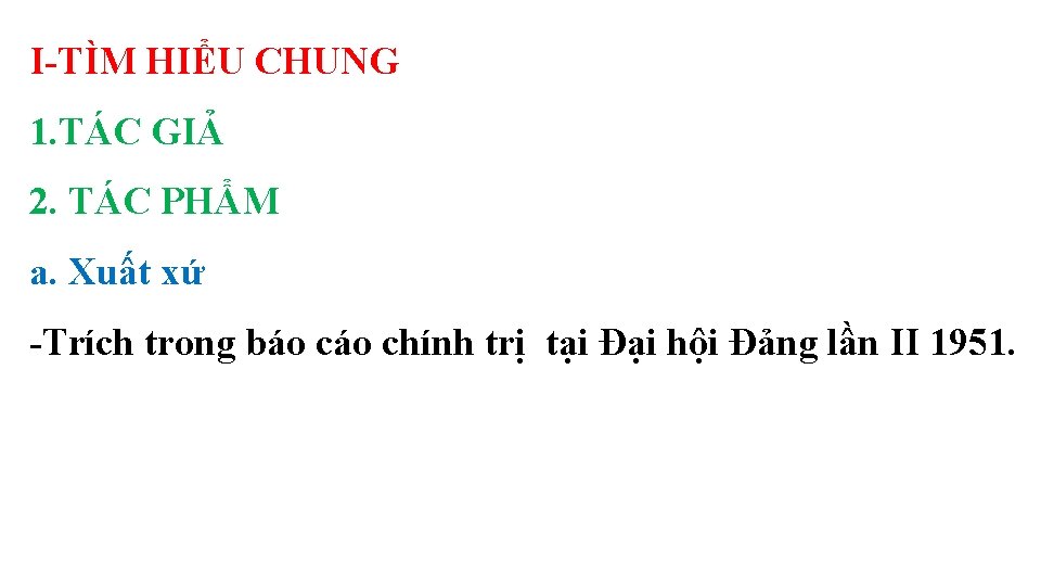 I-TÌM HIỂU CHUNG 1. TÁC GIẢ 2. TÁC PHẨM a. Xuất xứ -Trích trong