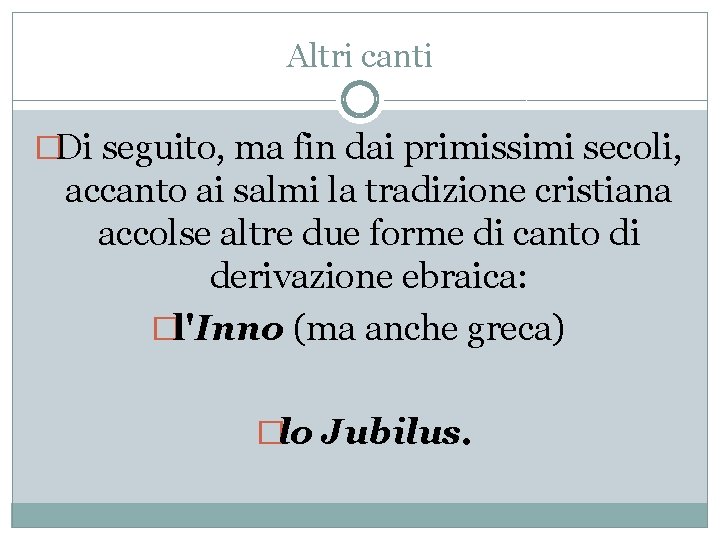 Altri canti �Di seguito, ma fin dai primissimi secoli, accanto ai salmi la tradizione