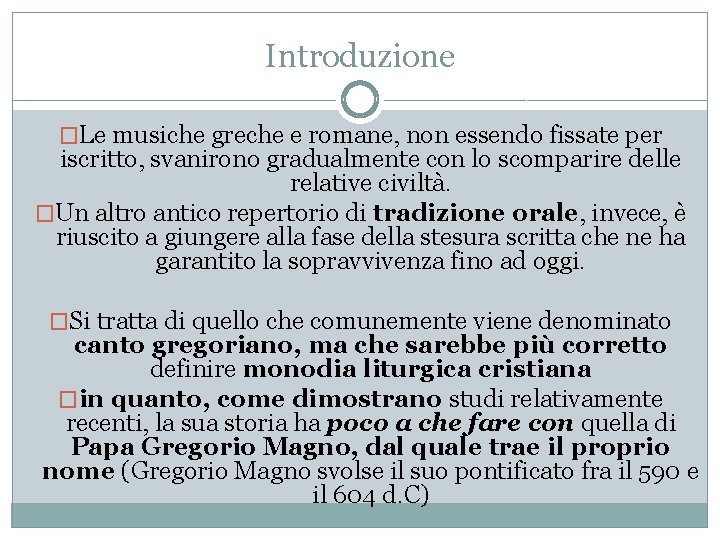 Introduzione �Le musiche greche e romane, non essendo fissate per iscritto, svanirono gradualmente con