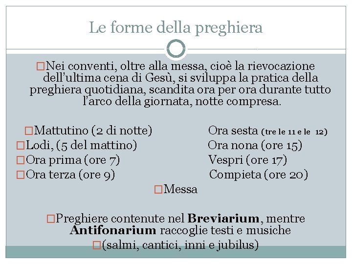 Le forme della preghiera �Nei conventi, oltre alla messa, cioè la rievocazione dell’ultima cena