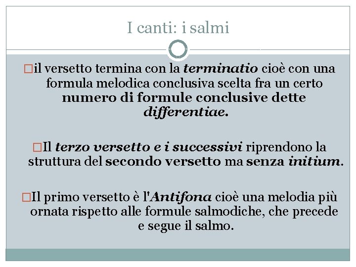 I canti: i salmi �il versetto termina con la terminatio cioè con una formula