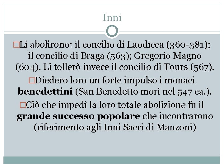 Inni �Li abolirono: il concilio di Laodicea (360 -381); il concilio di Braga (563);