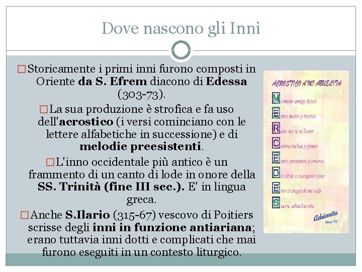 Dove nascono gli Inni � Storicamente i primi inni furono composti in Oriente da