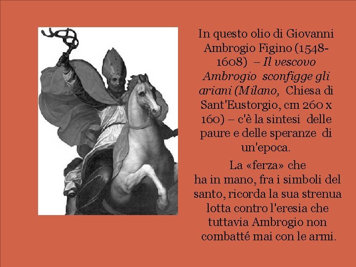 In questo olio di Giovanni Ambrogio Figino (15481608) – Il vescovo Ambrogio sconfigge gli