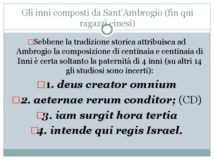 Gli inni composti da Sant’Ambrogio (fin qui ragazzi cinesi) �Sebbene la tradizione storica attribuisca