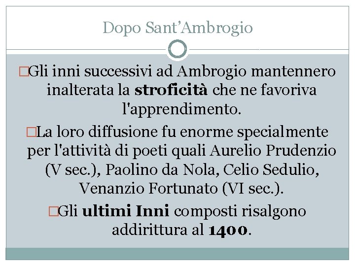 Dopo Sant’Ambrogio �Gli inni successivi ad Ambrogio mantennero inalterata la stroficità che ne favoriva