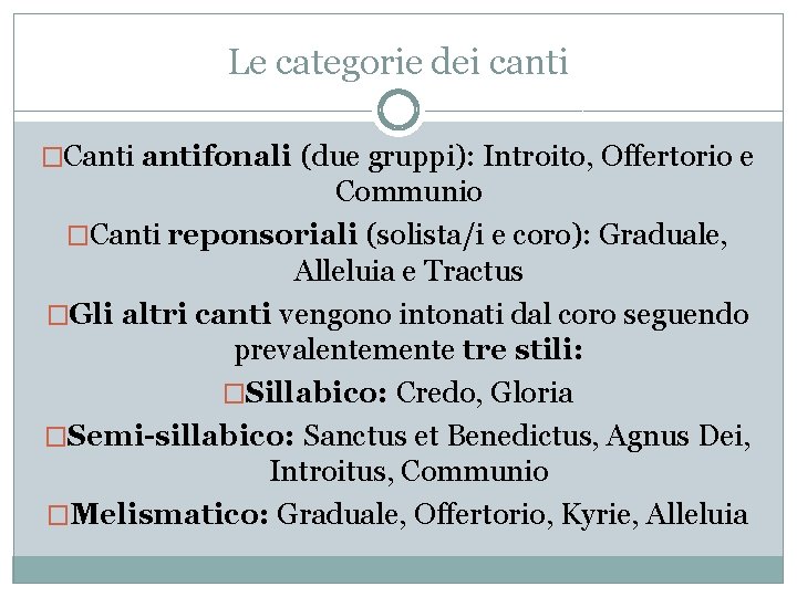 Le categorie dei canti �Cantifonali (due gruppi): Introito, Offertorio e Communio �Canti reponsoriali (solista/i