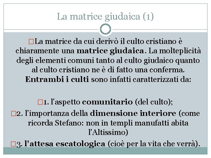 La matrice giudaica (1) �La matrice da cui derivò il culto cristiano è chiaramente