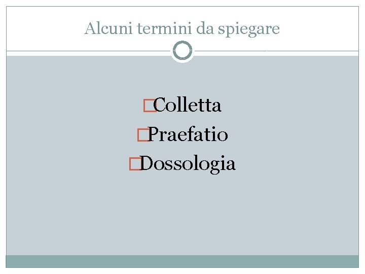 Alcuni termini da spiegare �Colletta �Praefatio �Dossologia 