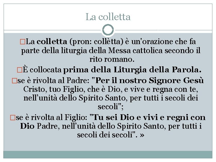 La colletta �La colletta (pron: collètta) è un'orazione che fa parte della liturgia della