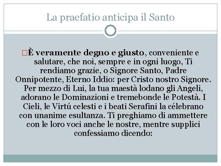La praefatio anticipa il Santo �È veramente degno e giusto, conveniente e salutare, che