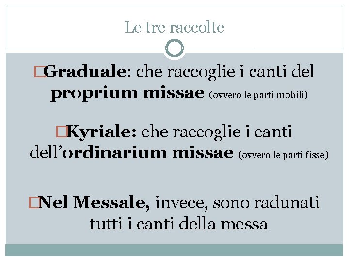 Le tre raccolte �Graduale: che raccoglie i canti del proprium missae (ovvero le parti