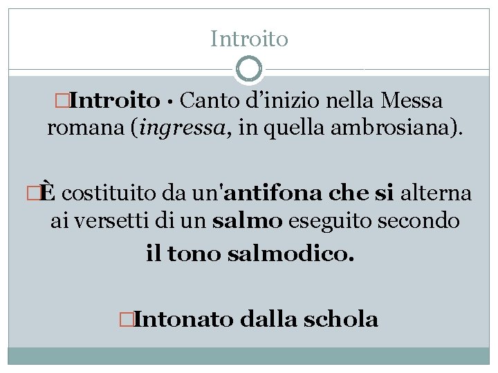 Introito �Introito · Canto d’inizio nella Messa romana (ingressa, in quella ambrosiana). �È costituito