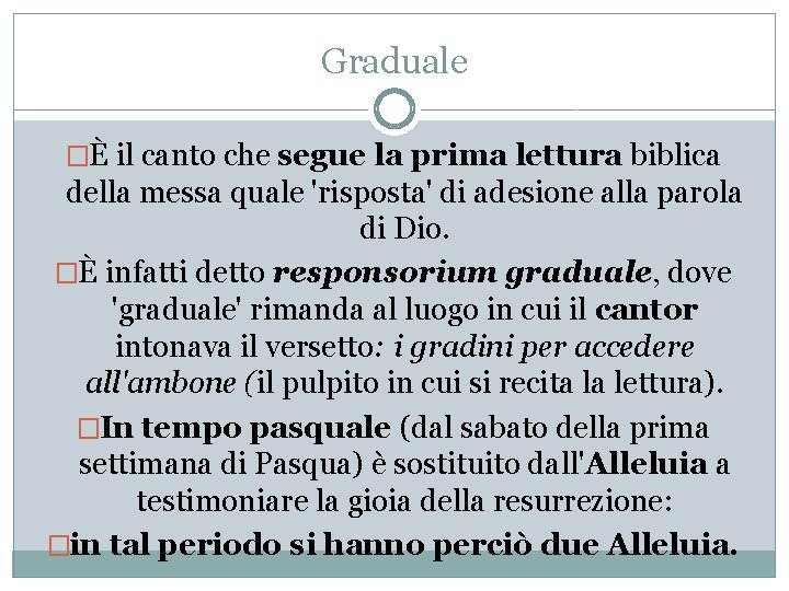 Graduale �È il canto che segue la prima lettura biblica della messa quale 'risposta'