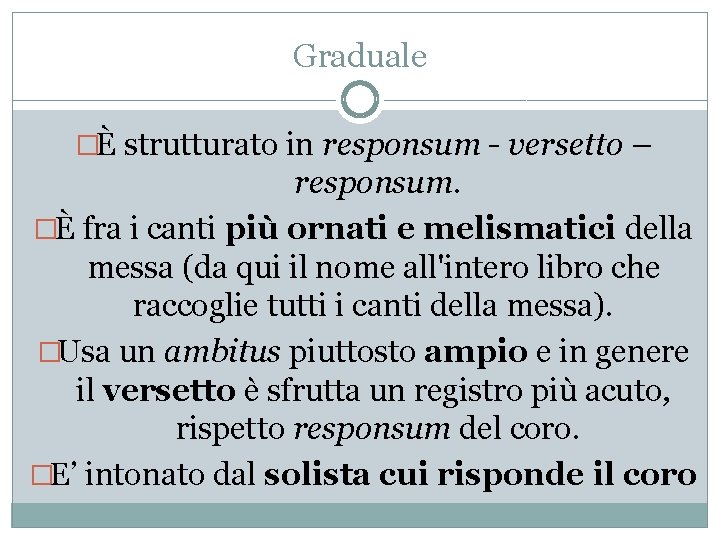 Graduale �È strutturato in responsum - versetto – responsum. �È fra i canti più