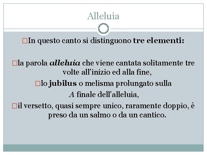 Alleluia �In questo canto si distinguono tre elementi: �la parola alleluia che viene cantata