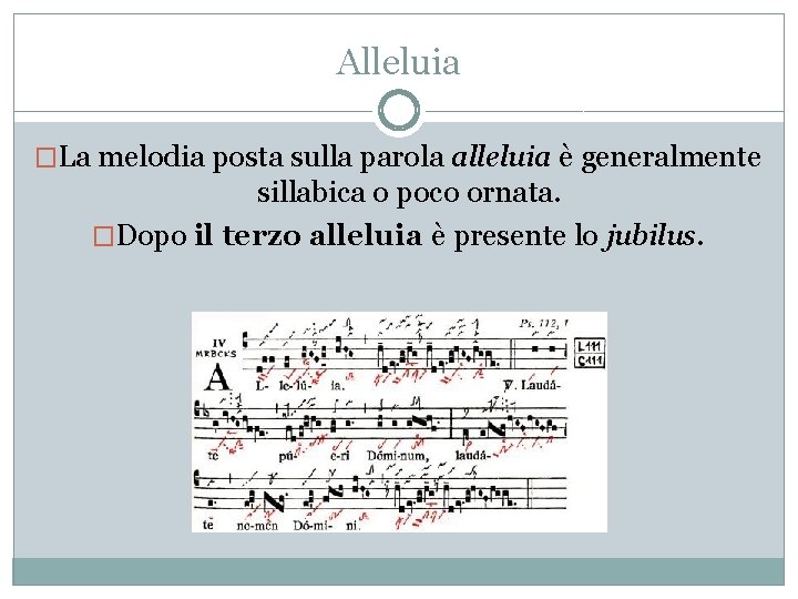 Alleluia �La melodia posta sulla parola alleluia è generalmente sillabica o poco ornata. �Dopo