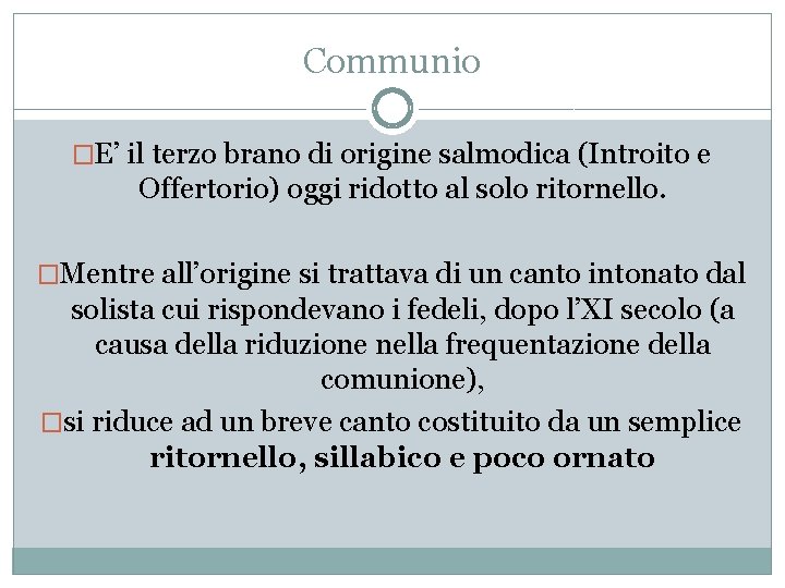 Communio �E’ il terzo brano di origine salmodica (Introito e Offertorio) oggi ridotto al