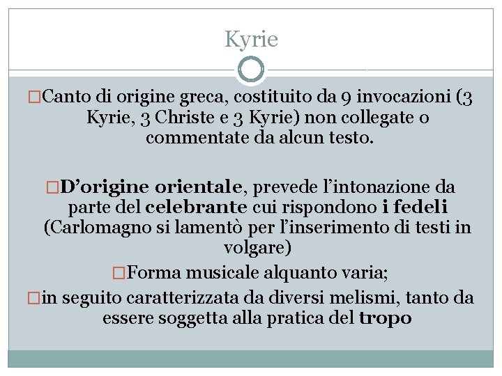 Kyrie �Canto di origine greca, costituito da 9 invocazioni (3 Kyrie, 3 Christe e