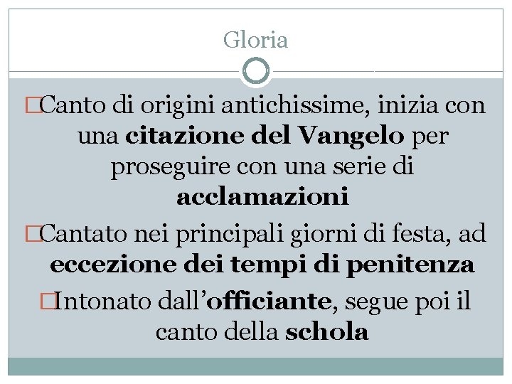 Gloria �Canto di origini antichissime, inizia con una citazione del Vangelo per proseguire con