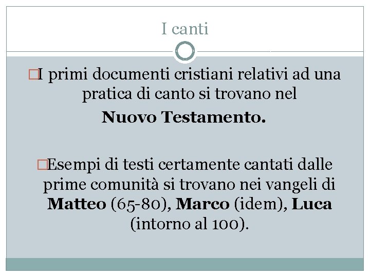 I canti �I primi documenti cristiani relativi ad una pratica di canto si trovano