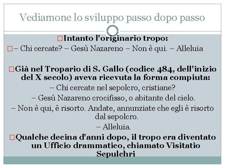 Vediamone lo sviluppo passo dopo passo �Intanto l'originario tropo: �– Chi cercate? – Gesù