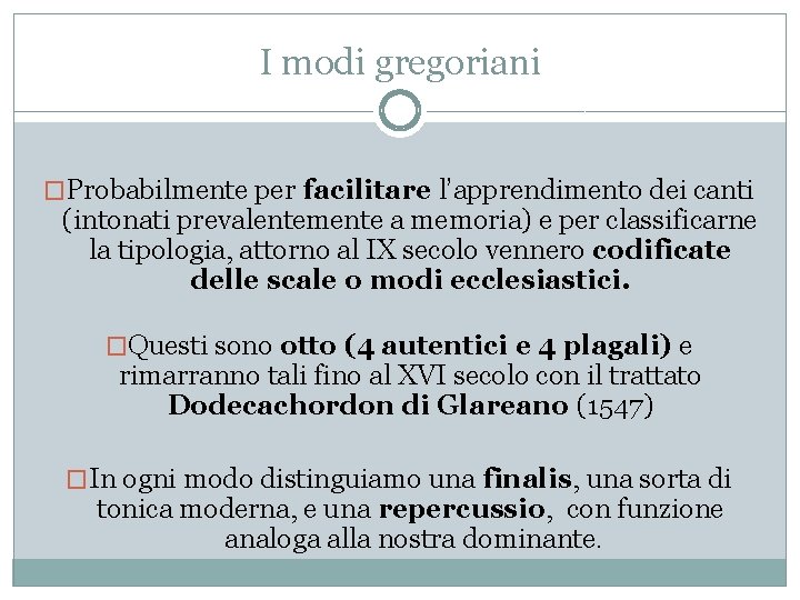 I modi gregoriani �Probabilmente per facilitare l’apprendimento dei canti (intonati prevalentemente a memoria) e