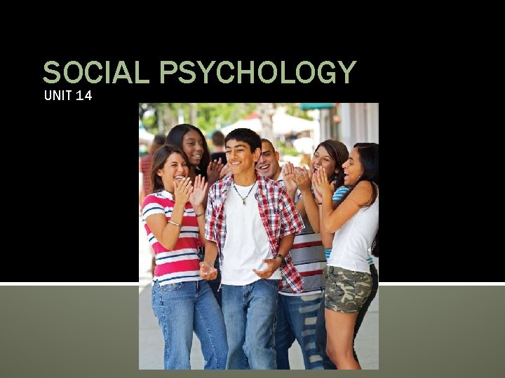 SOCIAL PSYCHOLOGY UNIT 14 