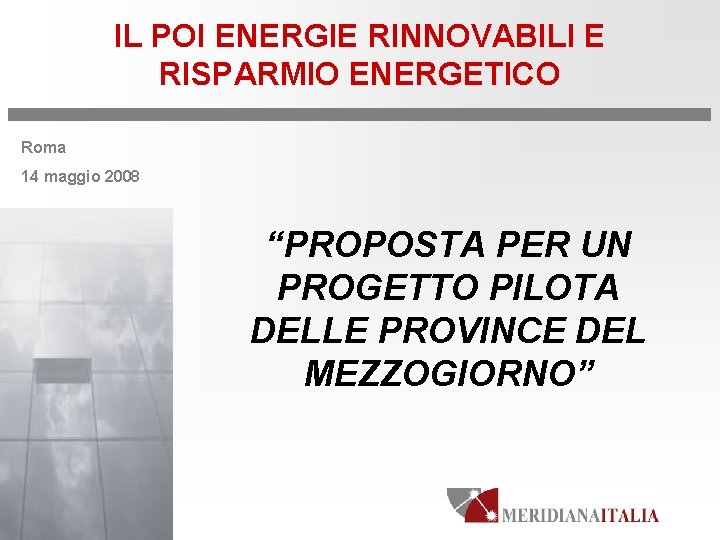 IL POI ENERGIE RINNOVABILI E RISPARMIO ENERGETICO Roma 14 maggio 2008 “PROPOSTA PER UN