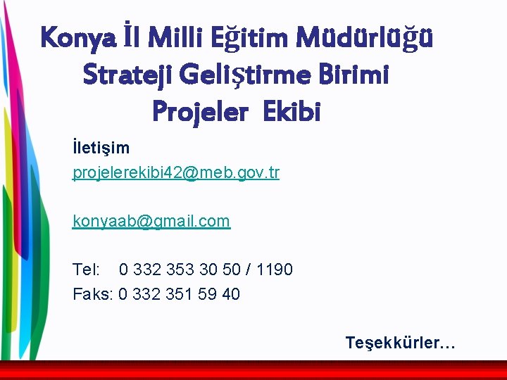 Konya İl Milli Eğitim Müdürlüğü Strateji Geliştirme Birimi Projeler Ekibi İletişim projelerekibi 42@meb. gov.
